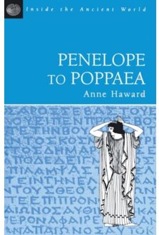 Penelope To Poppaea - Inside The Ancient World - Haward, Anne