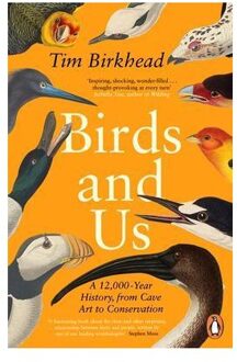 Penguin Birds And Us: A 12000-Year History, From Cave Art To Conservation - Tim Birkhead