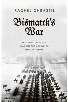 Penguin Bismarck's War: The Franco-Prussian War Abd The Making Of Modern Europe - Rachel Chrastil