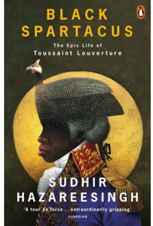 Penguin Black Spartacus: The Epic Life Of Toussaint Louverture - Sudhir Hazareesingh
