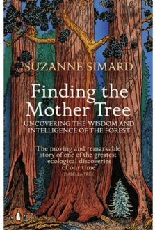 Penguin Finding The Mother Tree: Uncovering The Wisdom And Intelligence Of The Forest - Suzanne Simard