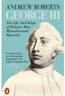 Penguin George Iii: The Life And Reign Of Britain's Most Misunderstood Monarch - Andrew Roberts