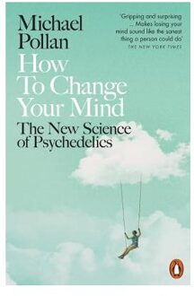 Penguin How to Change Your Mind : The New Science of Psychedelics