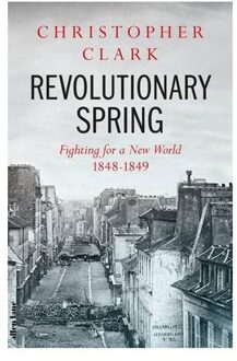Penguin Revolutionary Spring: Fighting For A New World 1848-1849 - Christopher Clark
