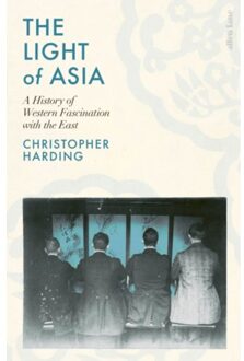Penguin The Light Of Asia: A History Of Western Fascination With The East - Christopher Harding