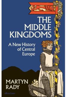 Penguin The Middle Kingdoms: A New History Of Central Europe - Martin Rady