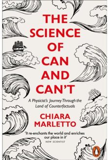 Penguin The Science Of Can And Can'T: A Physicist's Journey Through The Land Of Counterfactuals - Chiara Marletto