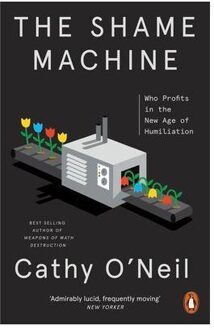 Penguin The Shame Machine: Who Profits In The Age Of Humiliation - Cathy O'Neill