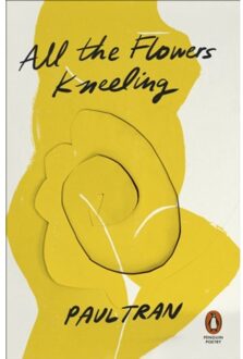 Penguin Uk All The Flowers Kneeling - Paul Tran
