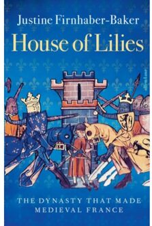 Penguin Uk House Of Lilies: The Dynasty That Made Medieval France - Justine Firnhaber-Baker