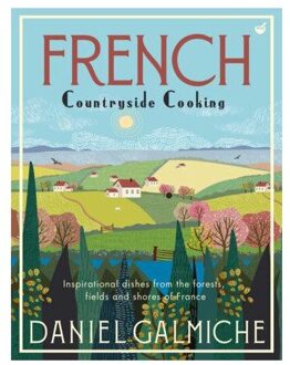 Penguin Us French Countryside Cooking: Inspirational Dishes From The Forests, Fields And Shores Of France - Daniel Galmiche