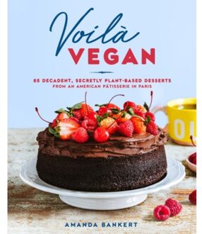 Penguin Us Voila Vegan : 85 Decadent, Secretly Plant-Based Desserts From An American Patissiere In Paris - Amanda Bankert