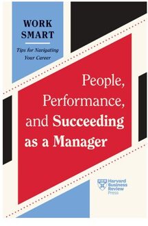 People, Performance, And Succeeding As A Manager - Hbr Work Smart Series - Harvard Business Review