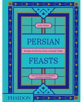 Persian Feasts - Leila Taghinia-Milani Heller