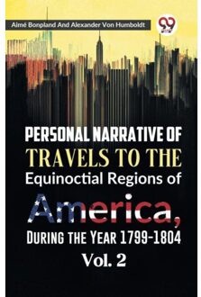 Personal Narrative Of Travels To The Equinoctial Regions Of America, During The Year 1799-1804 - Aime Bonpland