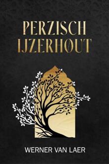 Perzisch IJzerhout -  Werner van Laer (ISBN: 9789493381612)