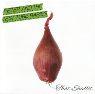 Peter And The Test Tube Babies - That Shallot