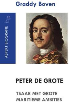 Peter de Grote. Tsaar met grote maritieme ambities - Boek Graddy Boven (9461533748)