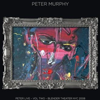 Peter Live Volume Two: Blender Theater Nyc 2008 - Peter Murphy
