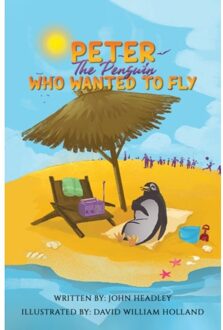 Peter The Penguin Who Wanted To Fly - Headley, John