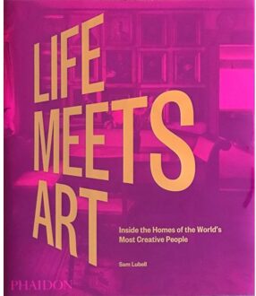 Phaidon Life Meets Art: Inside The Homes Of The World's Most Creative People - Sam Lubell