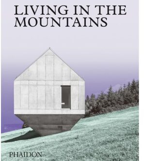 Phaidon Living In The Mountains: Contemporary Houses In The Mountains