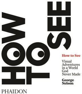 Phaidon Press Limited How to See - Boek George Nelson (0714873837)