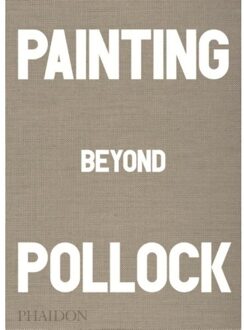 Phaidon Press Limited Painting Beyond Pollock