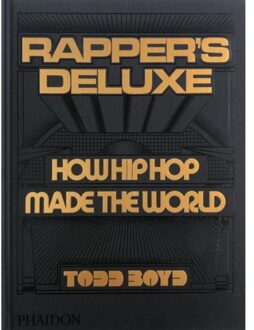 Phaidon Rapper's Deluxe: How Hip Hop Made The World - Todd Boyd