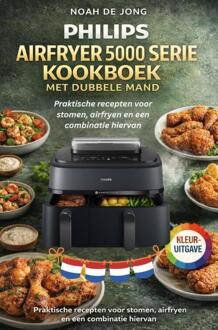 Philips Airfryer 5000 Serie Kookboek Met Dubbele Mand -  Noah de Jong (ISBN: 9789403865621)