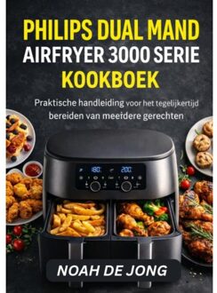 Philips Dual Mand Airfryer 3000 Serie Kookboek - Noah De JONG