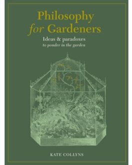 Philosophy For Gardeners - Kate Collyns