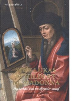 Phoebus Focus 1 -  Sint-Lukas schildert de Madonna. Het verhaal van een bijzonder motief Phoebus Focus I