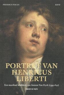 Phoebus Focus 27: Portret van Henricus Liberti - Een muzikaal schilderij van Antoon Van Dyck (1599-1641) - (ISBN:9789464366235)