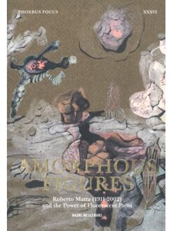 Phoebus Focus Xxxvi: Amorphous Figures - - Naomi Meulemans