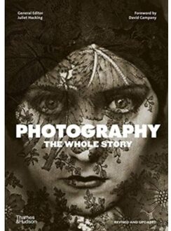 Photography: The Whole Story - Juliet Hacking