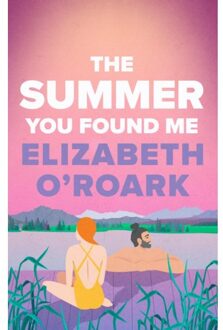 Piatkus The Summer You Found Me - Elizabeth O'Roark