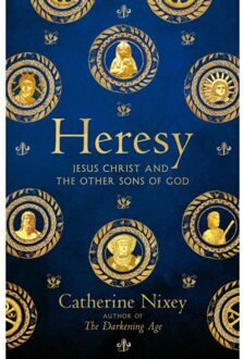 Picador Uk Heresy: Jesus Christ And The Other Sons Of God - Catherine Nixey