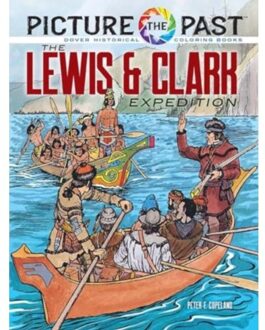 Picture The Past: The Lewis & Clark Expedition: - Picture The Past Historical Coloring Books - Peter F. Copeland