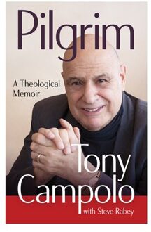 Pilgrim: A Theological Memoir - Tony Campolo