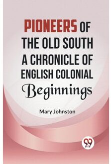 Pioneers Of The Old South A Chronicle Of English Colonial Beginnings - Mary Johnston