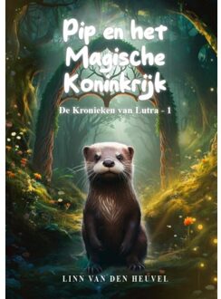 Pip En Het Magische Koninkrijk - De Kronieken Van Lutra - Linn van den Heuvel