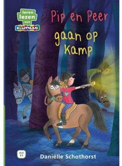 Pip En Peer Gaan Op Kamp - Leren Lezen Met Kluitman - Daniëlle Schothorst