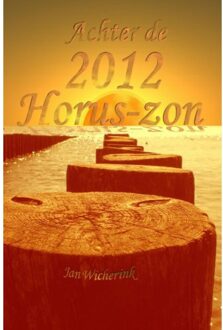 Piramidions Achter de 2012 Horus-zon - Boek Jan Wicherink (9081304747)