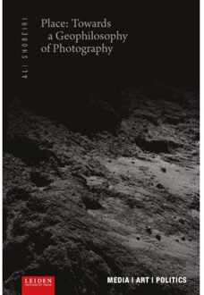 Place: Towards A Geophilosophy Of Photography - Media / Art / Politics - Ali Shobeiri