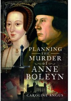 Planning The Murder Of Anne Boleyn - Angus, Caroline