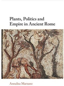 Plants, Politics And Empire In Ancient Rome - Annalisa (Universita di Bologna)