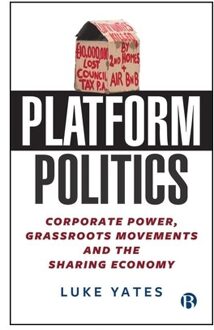 Platform Politics: Corporate Power, Grassroots Movements And The Sharing Economy - Luke Yates