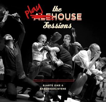 Playhouse Sessions - Eike, Bjarte & Barokksolistene