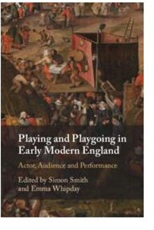 Playing And Playgoing In Early Modern England